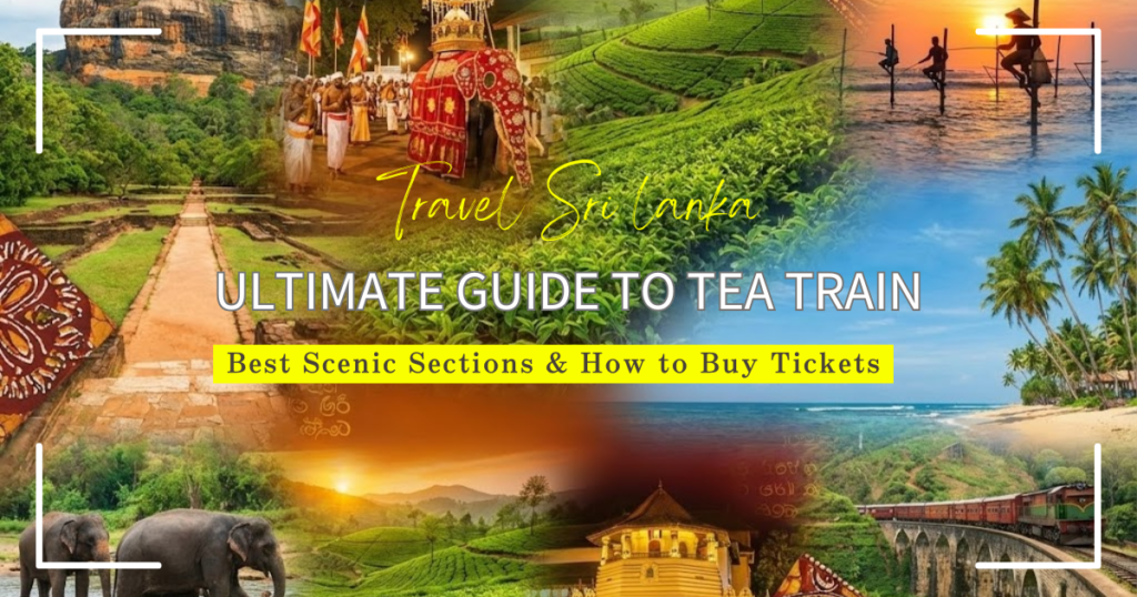 Ultimate Guide to the Kandy to Ella Tea Train: Best Scenic Sections & How to Buy Tickets