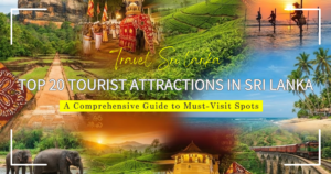 Top 20 Tourist Attractions in Sri Lanka – A Comprehensive Guide to Must-Visit Spots